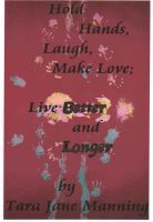 Cover for 'Hold Hands, Laugh, Make Love; Live BETTER and LONGER'