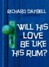 Will His Love Be Like His Rum? by Richard Daybell