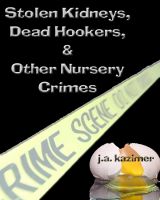 Cover for 'Stolen Kidneys, Dead Hookers & Other Nursery Crimes'