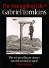 The Smuggling Life of Gabriel Tomkins by Kent Barker