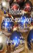 Holiday Peace And Joy:  Your Guide To A Happy Holiday by Carolyn Flynn