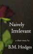 Naively Irrelevant by B.M. Hodges