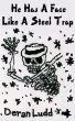 He Has A Face Like A Steel Trap by Deran Ludd