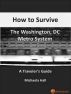 How To Survive the Washington, DC Metro System: A Traveler's Guide by Michaela Hall