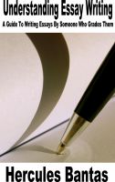 Cover for 'Understanding Essay Writing: A Guide To Writing Essays By Someone Who Grades Them'