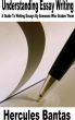 Understanding Essay Writing: A Guide To Writing Essays By Someone Who Grades Them by Hercules Bantas
