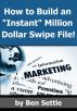 How to Build an â€œInstantâ€ Million-Dollar Direct Marketing Advertising Swipe File! by Ben Settle