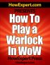 How To Play a Warlock In WoW - Your Step-By-Step Guide To Playing Warlocks In WoW by HowExpert Press 