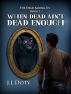 When Dead Ainâ€™t Dead Enough by J.L. Doty