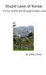 Stupid Laws of Korea: Funny, Dumb and Strange Korean Laws by Jeffrey Fisher