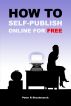How To Self Publish Online For FREE by Peter Shushmaruk