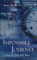 Cover for 'Impossible Journey, A Tale of Times and Truth'