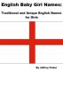 English Baby Girl Names: Traditional and Unique English Names for Girls by Jeffrey Fisher
