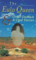 Cover for 'The Eulo Queen and Other Outback and Opal Stories'