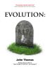 Evolution: R.I.P. -- the ultimate answer to evolution and the crisis in creationism by John Thomas