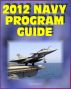 2012 Navy Program Guide: Major Systems, Programs, Ships, Submarines, Aircraft, Carriers, Weapons, Electronics, Sensors, Surface Combatants, Expeditionary Forces, Data Systems - Bonus 2011 Edition by Progressive Management