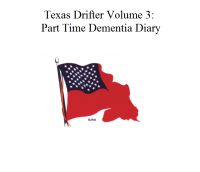 Cover for 'Texas Drifter Volume 3: Part Time Dementia Diary'
