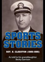Cover for 'Sports Stories: Roy B. Clogston (1905-1995)'