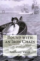 Cover for 'Bound with an Iron Chain: The Untold Story of How the British Transported 50,000 Convicts to Colonial America'
