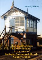 Cover for 'The Great Northern Railway (Ireland) in the area of Baldoyle, Howth, and Sutton, County Dublin'