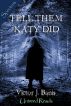 Tell Them Katy Did by Victor J. Banis