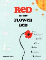 Cover for 'Red in the Flower Bed: An Illustrated Children's Story About Interracial Adoption'