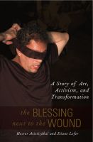 Cover for 'The Blessing Next to the Wound: A Story of Art, Activism, and Transformation'