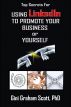 Top Secrets for Using LinkedIn to Promote Your Business or Yourself by Gini Graham Scott
