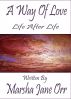 Life After Life, Another Glimpse at Grief, 'Til Death--Never--Do US Part, a true tale of initiation by Marsha Jane Orr