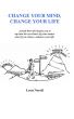 Change Your Mind, Change Your Life by Leon Norell