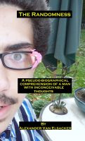 Cover for 'The Randomness: A Pseudo-Biographical Comprehension of a Man With Inconceivable Thoughts'