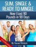 Slim, Single & Ready To Mingle: How I Lost 90 Pounds In 90 Days by ergpublishing 