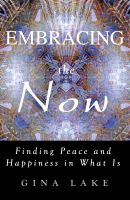 Cover for 'Embracing the Now: Finding Peace and Happiness in What Is'
