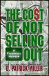 The Cost of Not Selling Out by D. Patrick Miller 