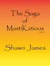 The Saga of MastiKatious by Shawn James