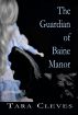 The Guardian of Baine Manor by Tara Cleves