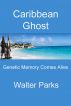 Caribbean Ghost, Genetic Memory Comes Alive by Walter Parks