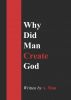 Why Did Man Create God by A. Man