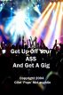 Get Up Off Your Ass And Get A Gig by Clint McLaughlin
