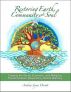 Restoring Earth, Community, and Soul: Creating the Social, Economic, and Religious Transformations Required by Global Warming by Andrea Orcutt