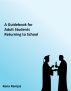 A Guidebook for Adult Students Returning to School by  