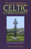 Cover for 'Discovering Celtic Christianity - Its Roots, Relationships, and Relevance'