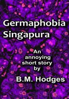 Cover for 'Germaphobia Singapura (An Annoying Short Story)'