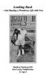 Looking Back - And Sharing a Wondrous Life with You - by Sheldon Feinberg M.D.