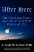 After Here: The Celestial Plane and What Happens When We Die by Elizabeth Maxim