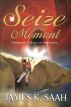 Seize Your Moment by Bishop James Saah