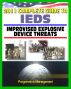 2011 Complete Guide to IEDs - Improvised Explosive Devices: Enemy Tactics, Roadside Bombs, Counter-IED Targeting, Defeat the Device, Programs, Technologies, Afghanistan, Iraq, JIEDDO by Progressive Management