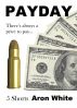 Payday: 5 Shorts by Aron White