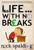 Life... With No Breaks (A laugh-out-loud comedy memoir) by Nick Spalding