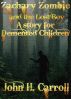 Zachary Zombie and the Lost Boy, A Story for Demented Children by John H. Carroll